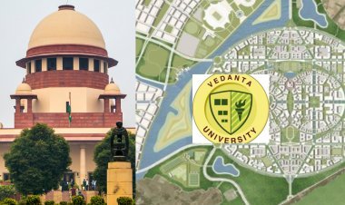 ବେଦାନ୍ତ ବିଶ୍ଵ ବିଦ୍ୟାଳୟ – ବେଆଇନ ଓ ସରକାରୀ ତୋଷଣର ଅବୈଧ ନମୁନା